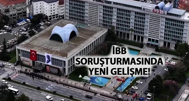 İBB Soruşturmasında Yeni Gelişme