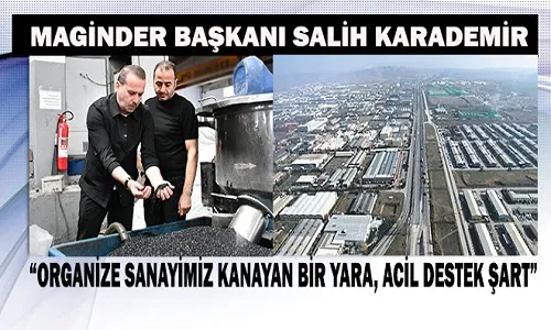 Başkan Karademir: “Organize Sanayimiz Kanayan Bir Yara, Acil Destek Şart”	