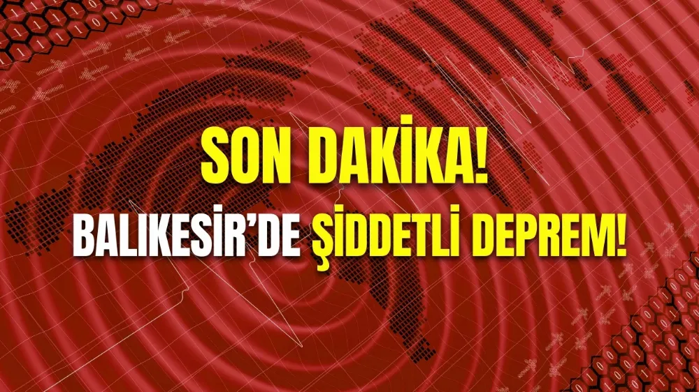 SONDAKİKA: Balıkesir