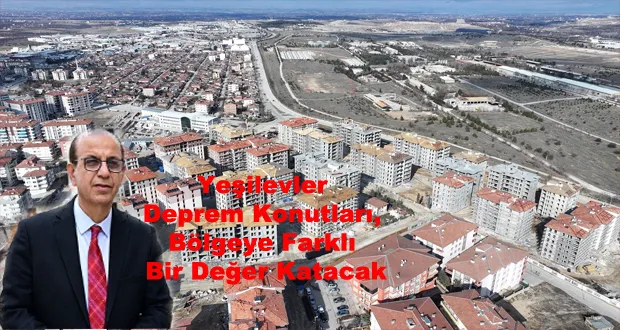 Başkan Geçit, “Yeşilevler Deprem Konutları, Bölgeye Farklı Bir Değer Katacak”