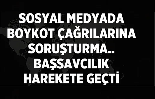 Boykot Çağrılarına Soruşturma Başlatıldı