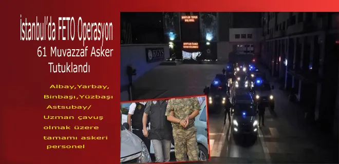 FETÖ Operasyonu: 61 Muvazzaf Asker Tutuklandı