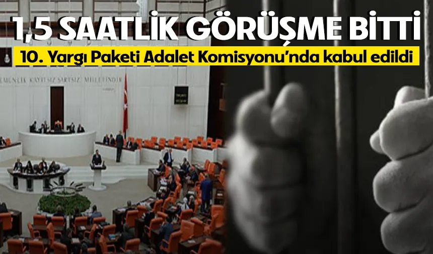 10. Yargı Paketi Adalet Komisyonu’nda Kabul Edildi