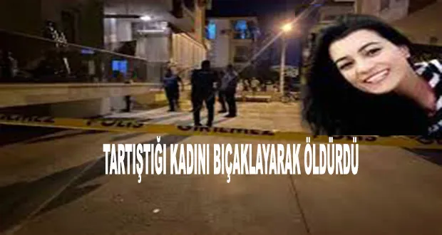 Tartıştığı Kadını Bıçaklayarak Öldürdü