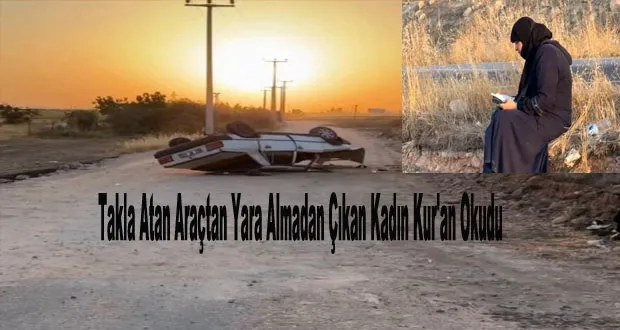 Şanlıurfa’da Takla Atan Araçtan Yara Almadan Çıkan Kadın Kur
