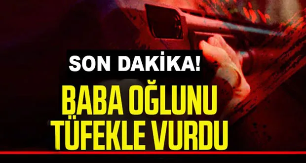 Baba Dehşeti: Öz Oğlunu Tüfekle Vurdu